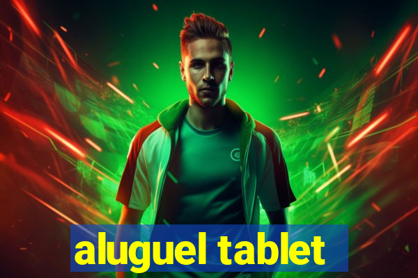 aluguel tablet